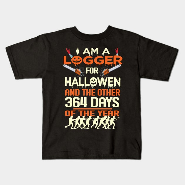 Logger I Am A For Halloween And The Other 364 Days Of The year Kids T-Shirt by NiceTeeBroo